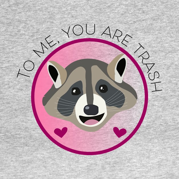 Romantic Raccoon Art – "To me, you are trash" (black text) by Design Garden